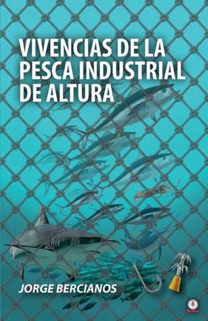 Vivencias de la pesca industrial de altura de Jorge Bercianos