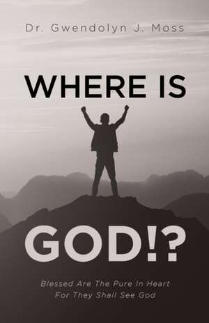 Where Is God!? de Gwendolyn J. Moss