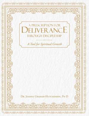Prescription For Deliverance Through Discipleship de Joanna Graham Hutchinson
