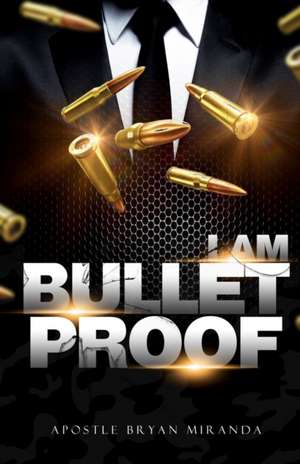 I Am Bulletproof de Bryan Miranda