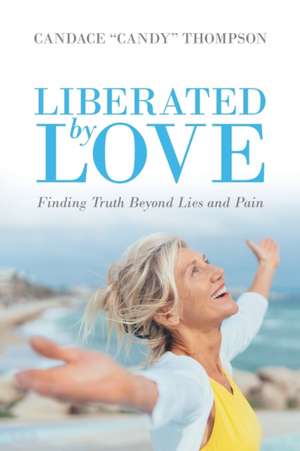 Liberated by Love de Candace "Candy" Thompson