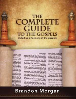 The Complete Guide To The Gospels de Brandon Morgan