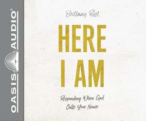 Here I Am: Responding When God Calls Your Name de Brittany Rust