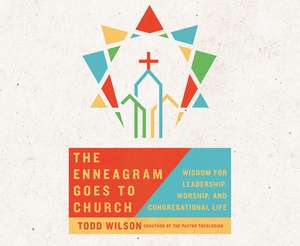 The Enneagram Goes to Church: Wisdom for Leadership, Worship, and Congregational Life de Todd Wilson