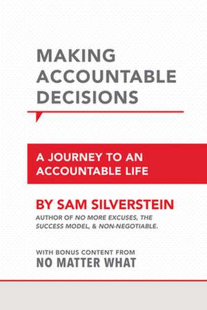 Making Accountable Decisions: A Journey to an Accountable Life de Sam Silverstein