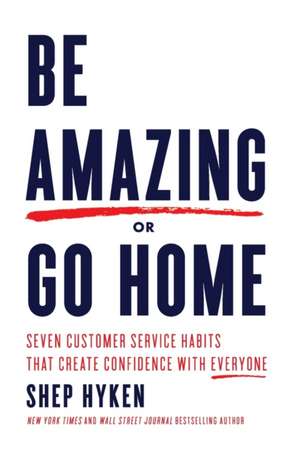 Be Amazing or Go Home de Shep Hyken