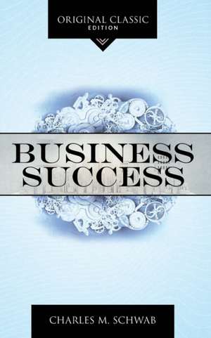 Business Success de Charles M Schwab