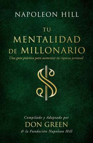 Tu Mentalidad de Millonario (Your Millionaire Mindset): Una Guía Practice Para Aumentar Tu Rígueza Personal (a Practical Guide to Increase Your Person de Don Green