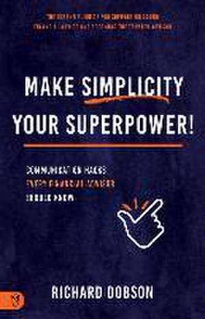 Make Simplicity Your Superpower! de Richard Dobson