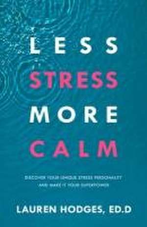 Less Stress, More Calm de Lauren Hodges Ed D