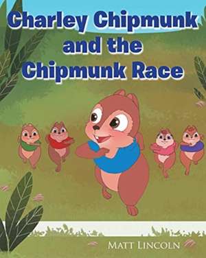 Charley Chipmunk and the Chipmunk Race de Matt Lincoln