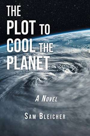 The Plot to Cool the Planet de Sam Bleicher