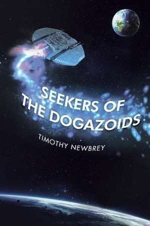 Seekers of the Dogazoids de Timothy Newbrey