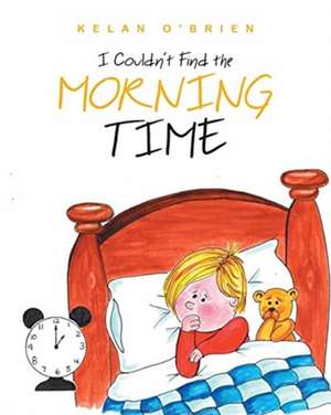 I Couldn't Find the Morning Time de Kelan O'Brien