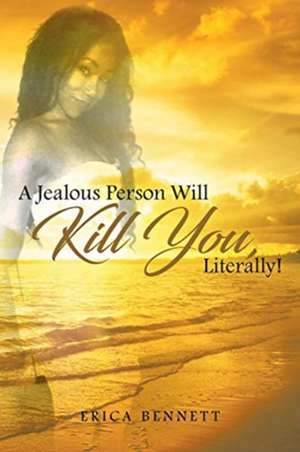 A Jealous Person Will Kill You, Literally! de Erica Bennett