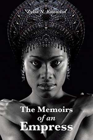 The Memoirs of an Empress de Zylia N. Knowlin