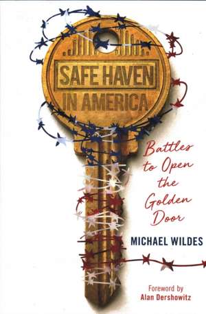 Safe Haven in America: Battles to Open the Golden Door de Michael Wildes