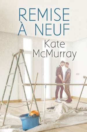 Remise À Neuf: Volume 1 de Kate Mcmurray