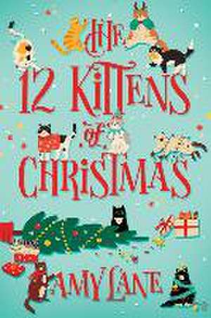 The 12 Kittens of Christmas de Amy Lane