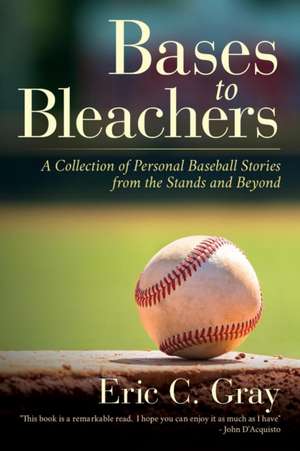 Bases to Bleachers de Eric C. Gray