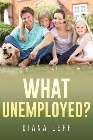 What Unemployed? de Diana Leff