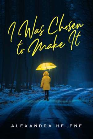 I Was Chosen to Make It de Alexandra Helene