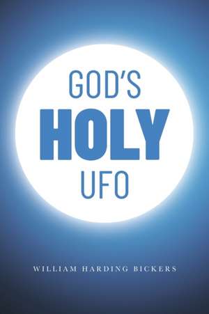 God's Holy UFO de William Harding Bickers