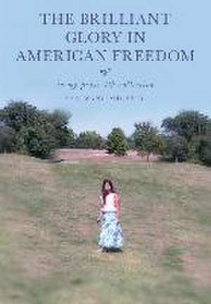 The Brilliant Glory in American Freedom in My Prose 4th Collection de Yan Wang