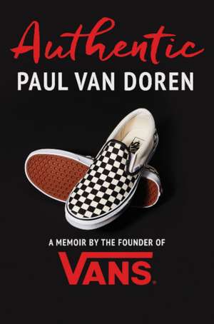 Authentic: A Memoir by the Founder of Vans de Paul van Doren