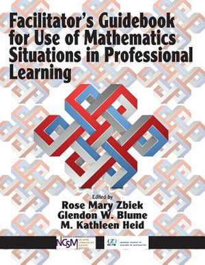 Facilitator's Guidebook for Use of Mathematics Situations in Professional Learning de Rose Mary Zbiek