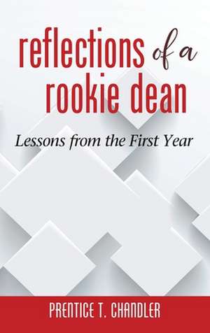 Reflections of a Rookie Dean de Prentice T. Chandler