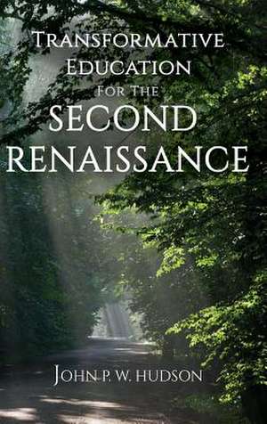 Transformative Education for the Second Renaissance (hc) de John P. W. Hudson