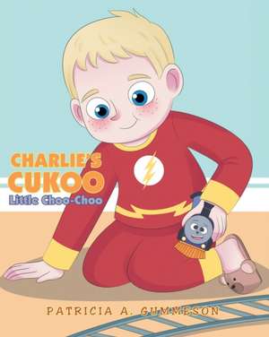 Charlie's Cukoo Little Choo-Choo de Patricia A. Gummeson