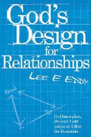 God's Design For Relationships de Lee E. Eddy