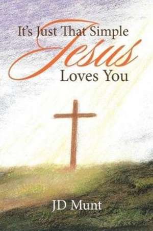 It's Just That Simple Jesus Loves You de Jd Munt