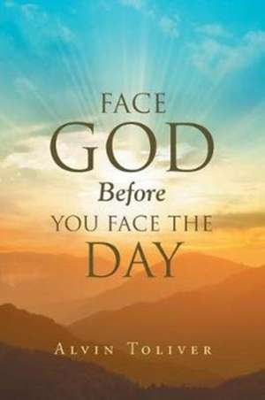 Face God Before You Face The Day de Alvin Toliver