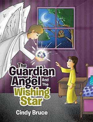 The Guardian Angel And The Wishing Star de Cindy Bruce