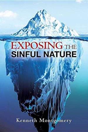 Exposing The Sinful Nature de Kenneth Montgomery