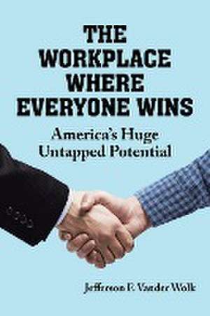 The Workplace Where Everyone Wins de Jefferson F. Vander Wolk