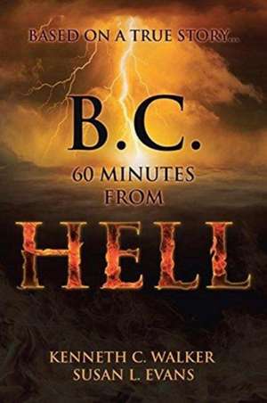 B.C. 60 Minutes From Hell de Kenneth C. Walker