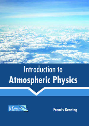 Introduction to Atmospheric Physics de Kenning, Francis