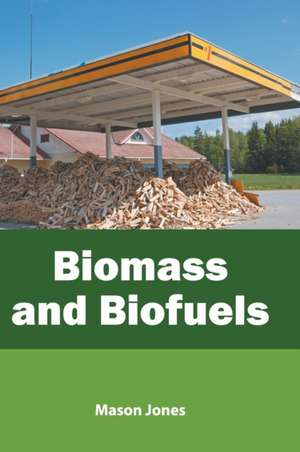 Biomass and Biofuels de Mason Jones