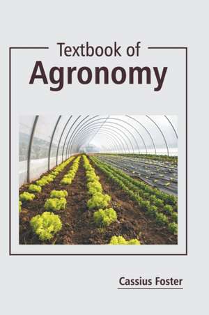 Textbook of Agronomy de Cassius Foster