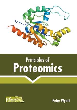 Principles of Proteomics de Peter Wyatt