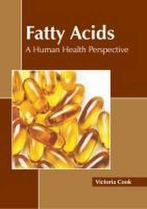 Fatty Acids: A Human Health Perspective de Victoria Cook