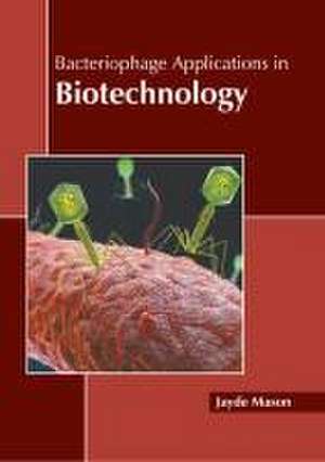 Bacteriophage Applications in Biotechnology de Jayde Mason