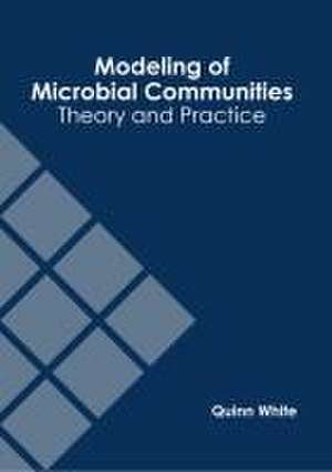 Modeling of Microbial Communities: Theory and Practice de Quinn White