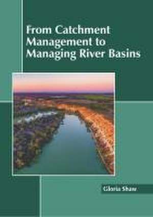 From Catchment Management to Managing River Basins de Gloria Shaw