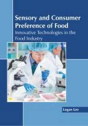 Sensory and Consumer Preference of Food: Innovative Technologies in the Food Industry de Logan Lee