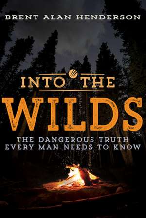 Into the Wilds de Brent Alan Henderson